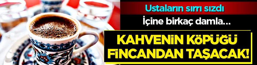 Bu detaya dikkat: Kahvenin köpüğü fincandan taşacak! Ocağa koymadan önce içine birkaç damla…