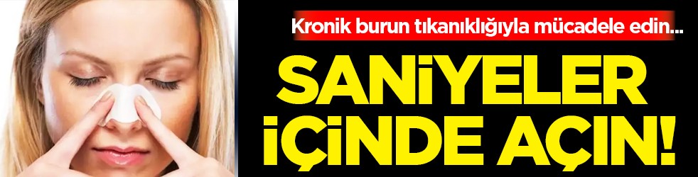 Bu hastalığa göz yummayın! Burun tıkanıklığını saniyeler içinde açan mucize