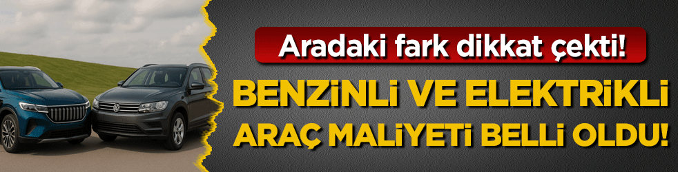 Büyük fark göze çarptı: Benzinli ve elektrikli araçların maliyeti belli oldu!