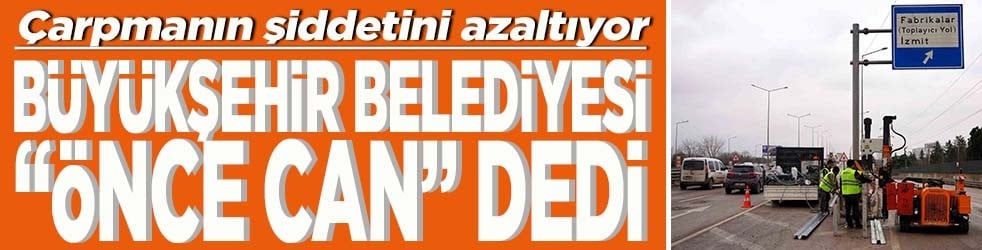 Büyükşehir Belediyesi "Önce can" dedi