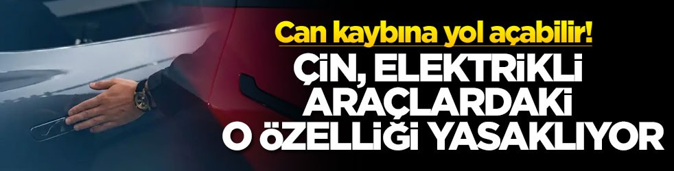 Can kaybına yol açabilir! Çin, elektrikli araçlardaki o özelliği yasaklıyor