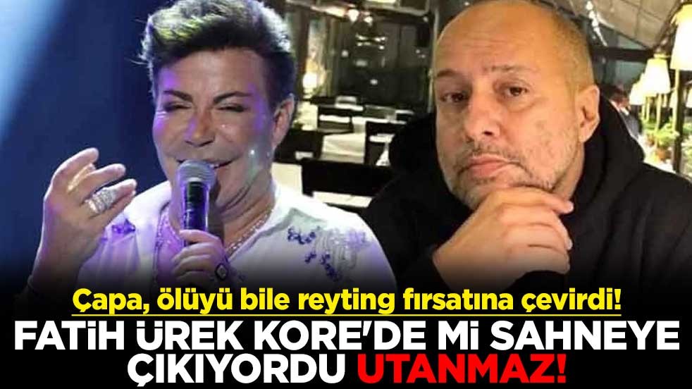 Çapa, ölüyü bile reyting fırsatına çevirdi! Fatih Ürek Kore'de mi sahneye çıkıyordu utanmaz!