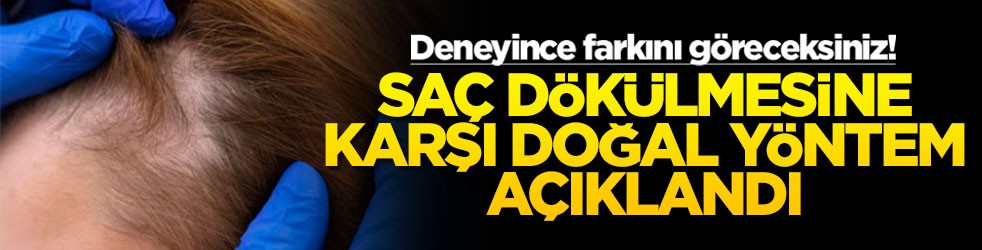 Deneyince farkını göreceksiniz! Saç dökülmesine karşı doğal yöntem açıklandı