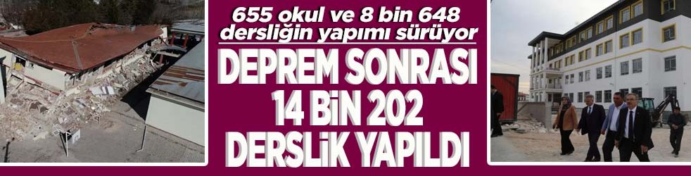 Deprem sonrası 14 bin 202 derslik yapıdı