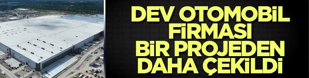 Dev otomobil firması bir projeden daha çekildi