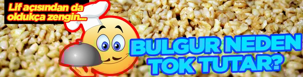 Diyet yapanların gizli kahramanı: Bulgur neden tok tutuyor? İşte cevabı...