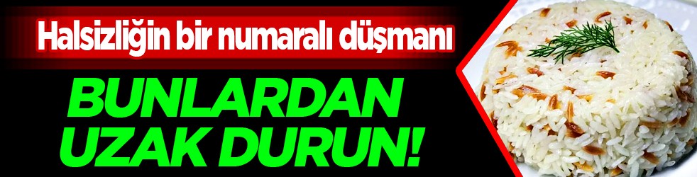 Doğal enerji: Halsizliğin bir numaralı düşmanı... Herkes makarna ve ekmek yiyor ama uzak durun...
