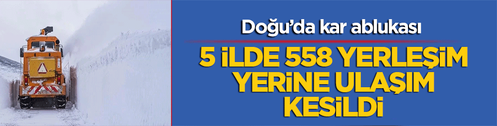 Doğu’da kar ablukası: 5 ilde 558 yerleşim yerine ulaşım kesildi