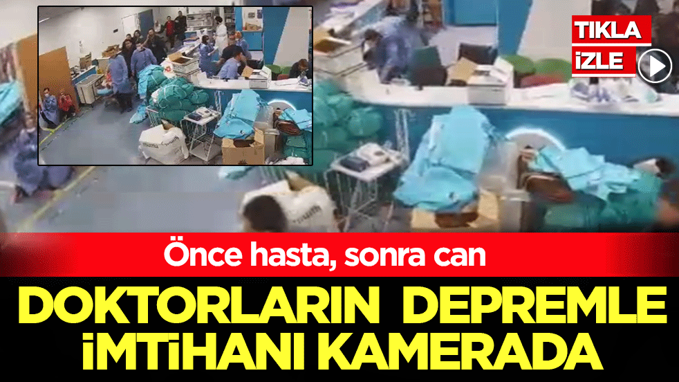 Doktorların depremle imtihanı kamerada: Sedyedeki hastaya siper oldular