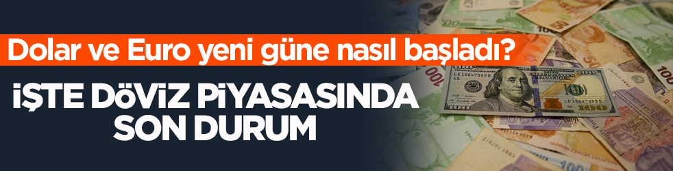 Dolar ve Euro yeni güne nasıl başladı? İşte döviz piyasasından son durum!