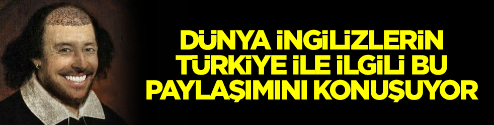 Dünya İngilizlerin Türkiye ile ilgili bu paylaşımını konuşuyor