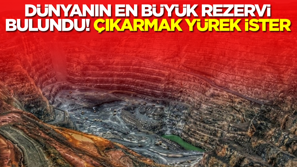 Dünyanın en büyük rezervi keşfedildi: Çıkarmak yürek ister