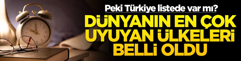  Dünyanın en çok uyuyan ülkeleri belli oldu! Peki Türkiye listede var mı?