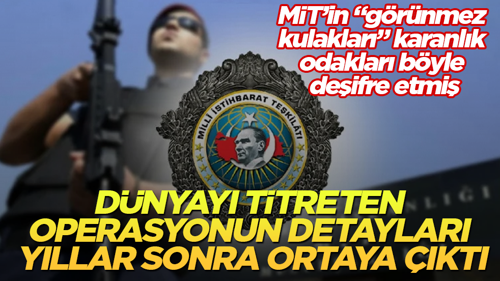 Dünyayı titreten operasyonun detayları yıllar sonra ortaya çıktı! MİT’in "görünmez kulakları" karanlık odakları böyle deşifre etmiş