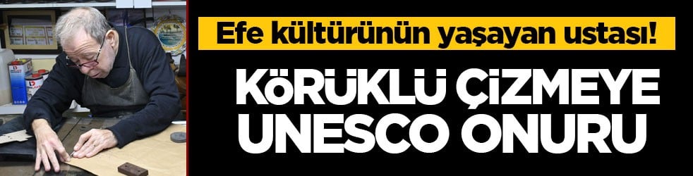 Efe kültürünün yaşayan ustası! Körüklü çizmeye UNESCO onuru