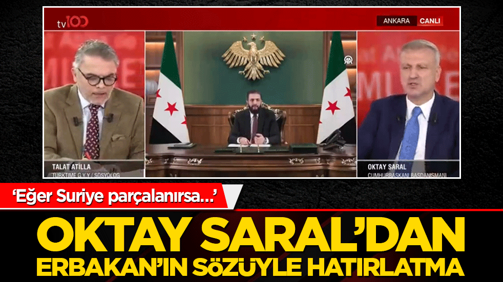 ‘Eğer Suriye parçalanırsa…’ Oktay Saral’dan Erbakan’ın sözüyle hatırlatma