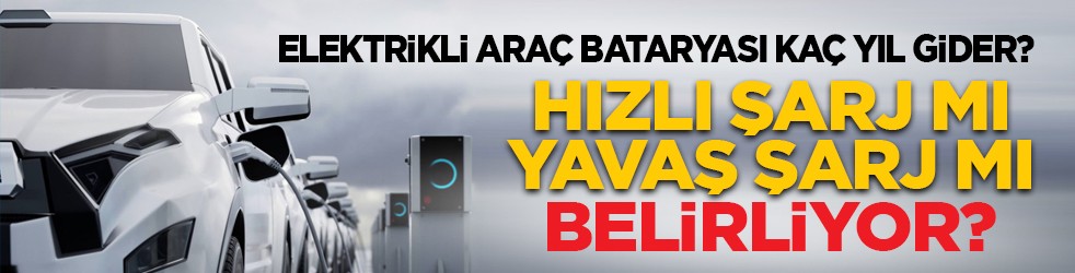 Elektrikli araç bataryası kaç yıl gider? Hızlı şarj mı, yavaş şarj mı belirliyor?