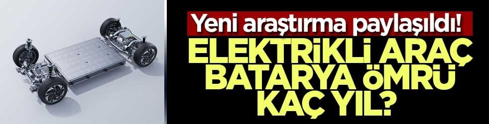 Elektrikli araç bataryası ömrü kaç yıl? Yeni araştırma gerçek kullanım verileriyle paylaşıldı