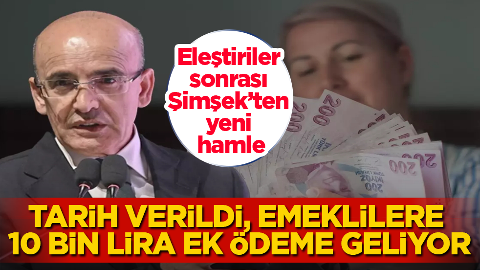 Eleştiriler sonrası Mehmet Şimşek’ten yeni hamle! Tarih verildi, emeklilere 10 bin lira ek ödeme geliyor