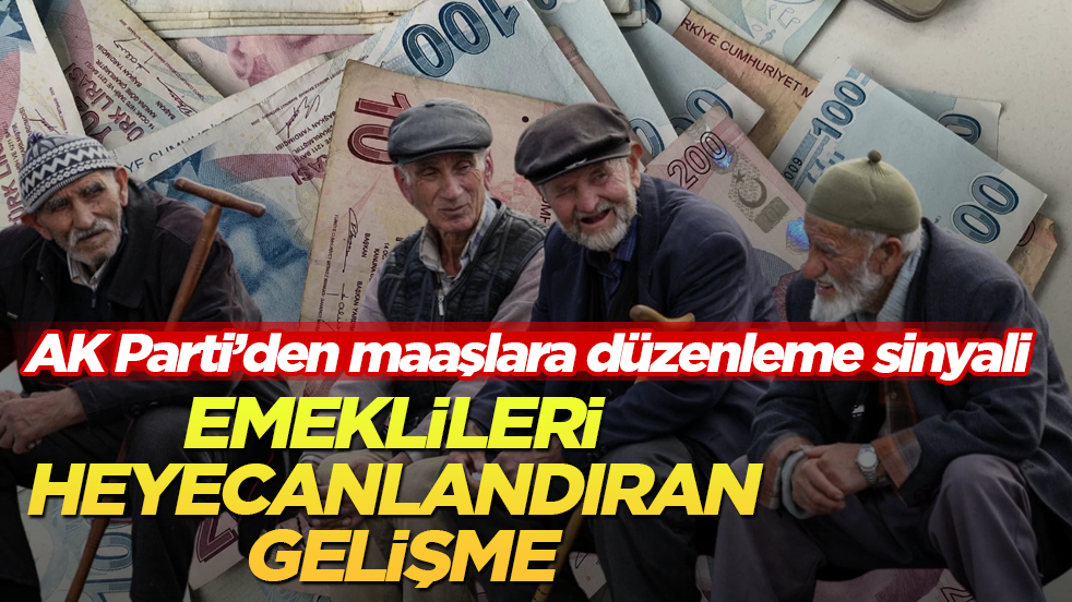 Emeklileri heyecanlandıran gelişme! AK Parti’den maaşlara düzenleme sinyali