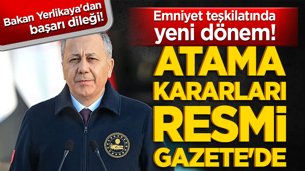 Emniyet teşkilatında yeni dönem! Atama kararları Resmi Gazete'de