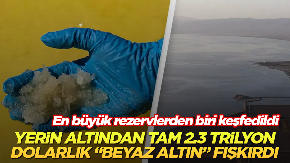 En büyük rezervlerden biri keşfedildi! Yerin altından tam 2.3 trilyon dolarlık "beyaz altın" fışkırdı