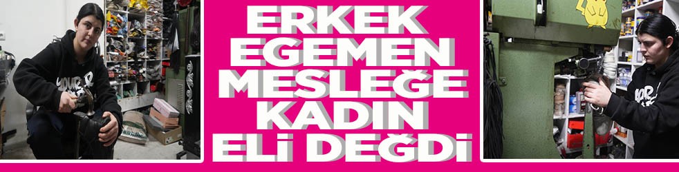 Erkek egemen mesleğe kadın eli değdi