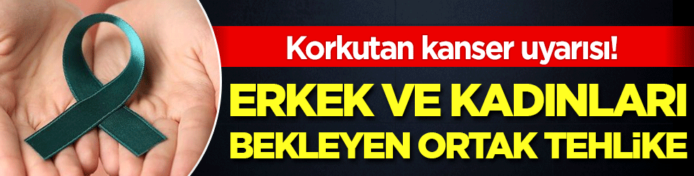 Erkek ve kadınları bekleyen ortak tehlike: Korkutan kanser uyarısı! 