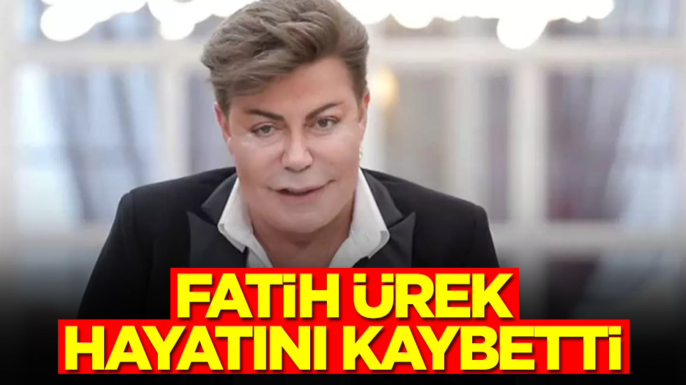 Fatih Ürek hayatını kaybetti
