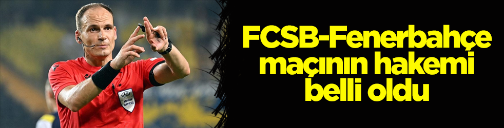 FCSB-Fenerbahçe maçının hakemi belli oldu!