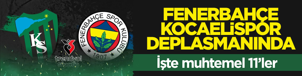 Fenerbahçe, Kocaelispor deplasmanında! İşte muhtemel 11’ler