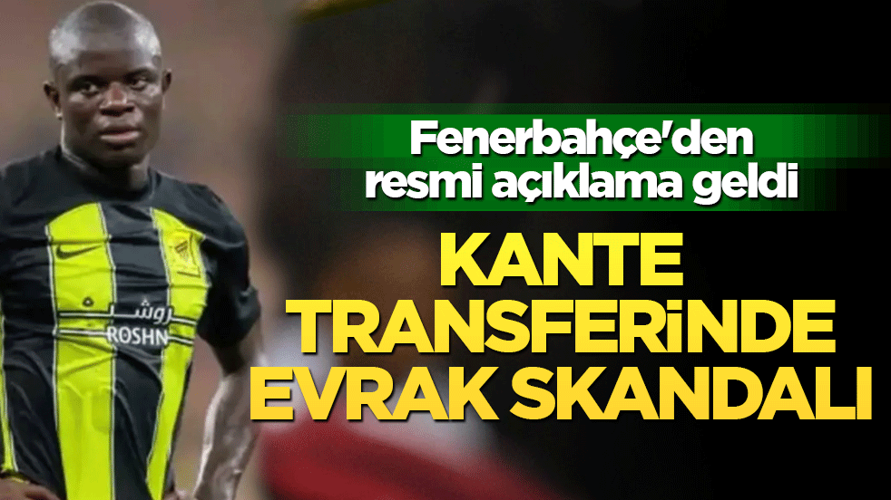 Fenerbahçe'den Kante açıklaması: Her konuda anlaşılmıştı ama imzalar atılamadı