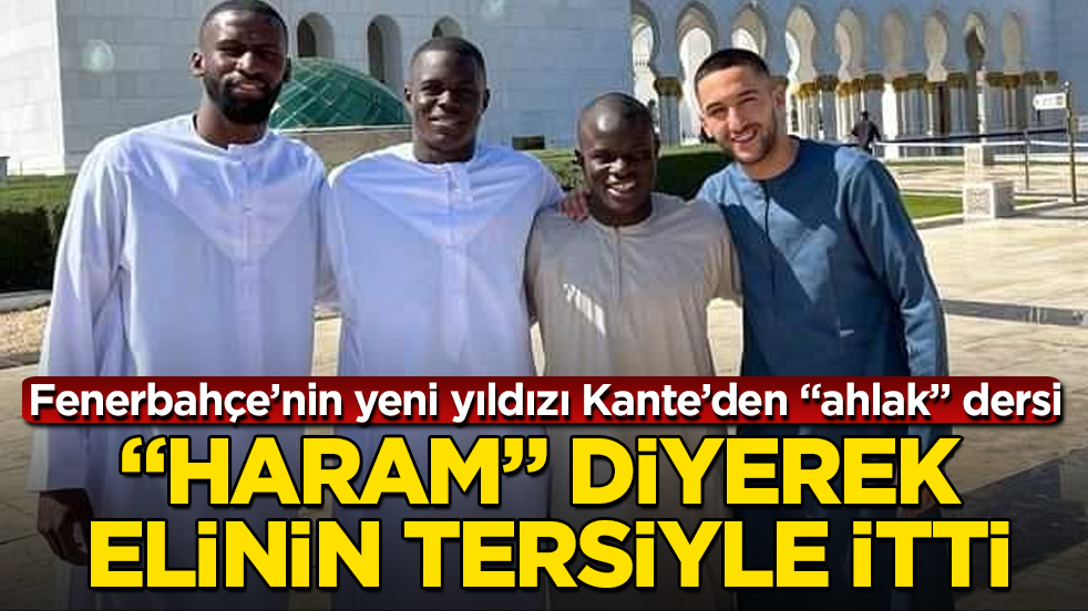 Fenerbahçe’nin yeni yıldızı Kante’den "ahlak" dersi! "Haram" diyerek elinin tersiyle itti