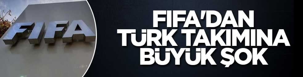 FIFA'dan Türk takımına büyük şok