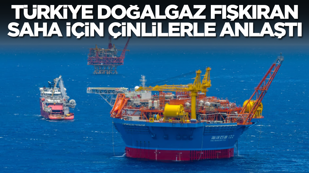 Flaş gelişme! Türkiye doğalgaz fışkıran saha için Çinlilerle anlaştı