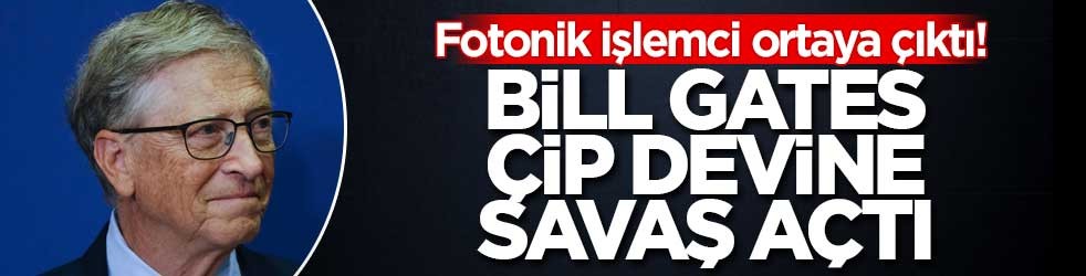 Fotonik işlemci ortaya çıktı! Bill Gates çip devine savaş açtı
