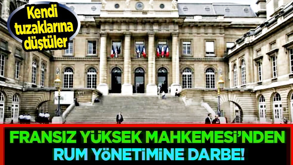 Fransız Yüksek Mahkemesi’nden Rum yönetimine darbe! Skandal çağrı