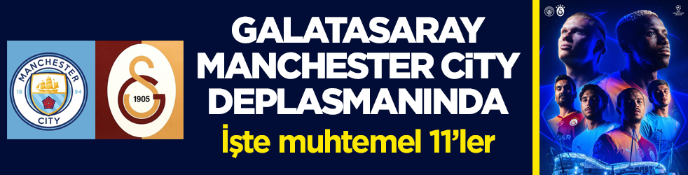 Galatasaray, Manchester City deplasmanında! İşte muhtemel 11’ler
