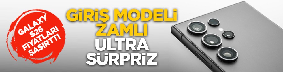 Galaxy S26 fiyatları şaşırttı: Giriş modeli zamlı, Ultra sürpriz