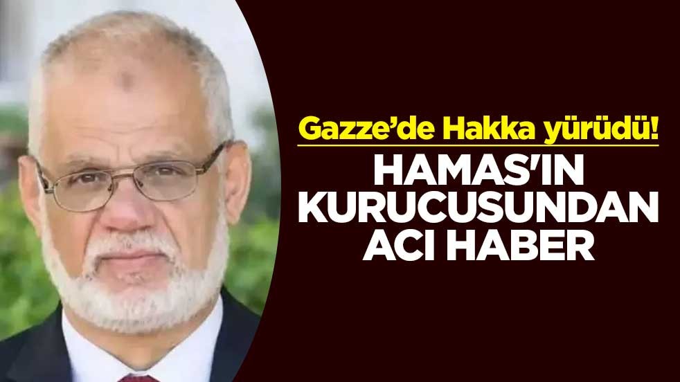 Gazze’de Hakka yürüdü! Hamas'ın kurucusundan acı haber