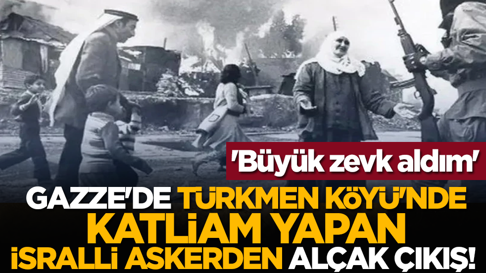 Gazze'de Türkmen Köyü'nde katliam yapan İsralli askerden alçak çıkış! 'Büyük zevk aldım'