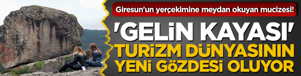 Giresun'un yerçekimine meydan okuyan mucizesi! 'Gelin Kayası' turizm dünyasının yeni gözdesi oluyor