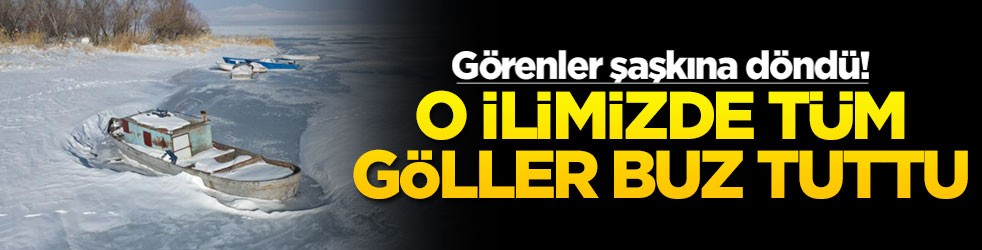 Görenler şaşkına döndü! O ilimizde tüm göller buz tuttu