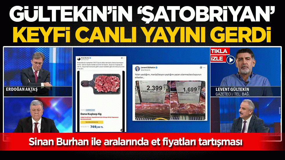Gültekin’in ‘Şatobriyan’ keyfi canyı yayını gerdi: Sinan Burhan ile aralarında et fiyatları tartışması