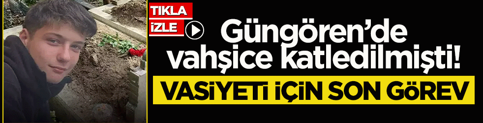 Güngören’de vahşice katledilmişti! Atlas Çağlayan’ın vasiyeti için son görev