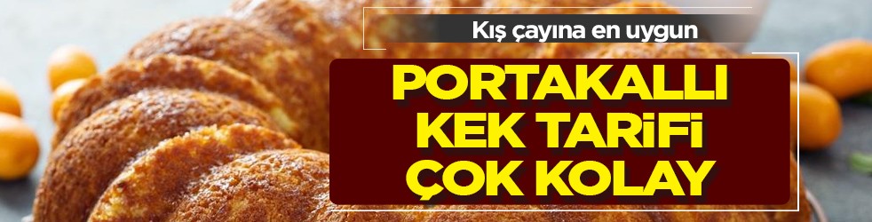 Hafta sonu için herkesin hazırladığı kış çayına en uygun portakallı kek nasıl yapılır? Yapanlar büyük Lezzet sahibi olacak 
