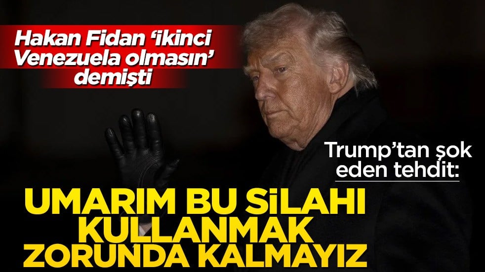 Hakan Fidan, ‘İkinci Venezuela olmasın’ demişti… Trump’tan şok tehdit geldi! ‘Umarım bu silahı kullanmak zorunda kalmayız’