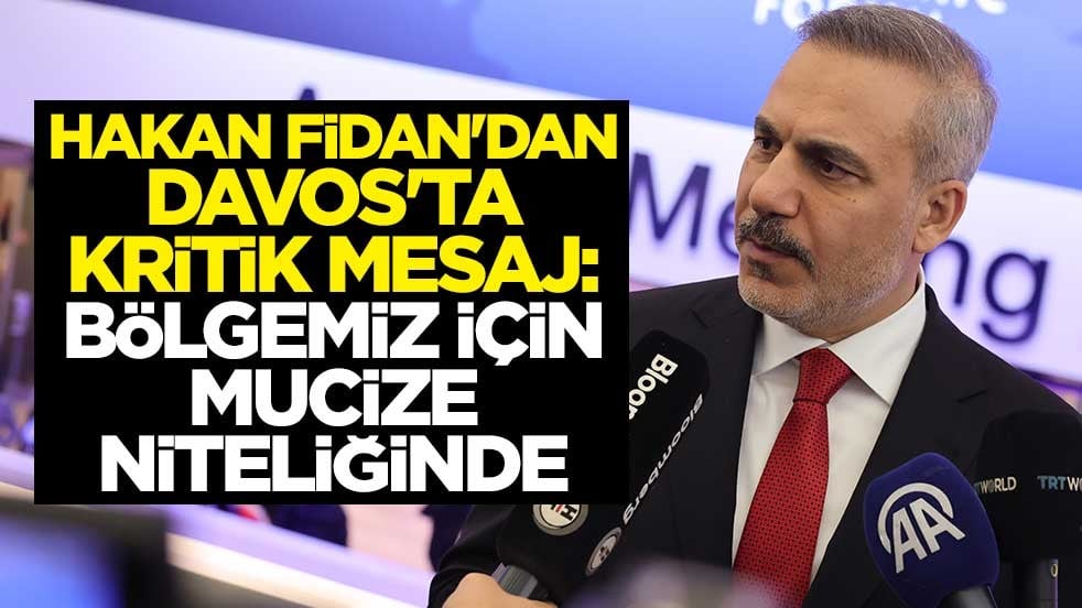 Hakan Fidan'dan Davos'ta kritik mesaj: Bölgemiz için mucize niteliğinde