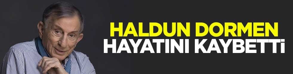 Haldun Dormen, 97 yaşında hayatını kaybetti