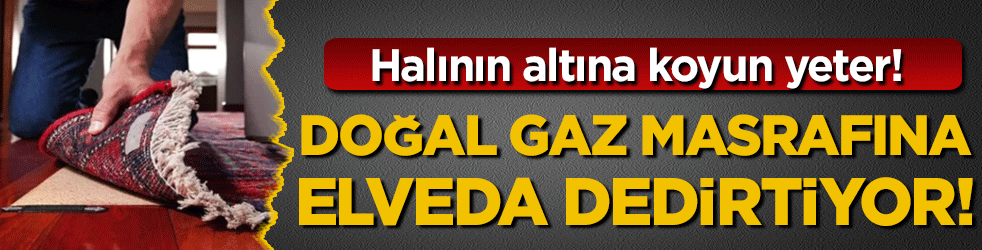 Halının altına koyun yeter: Doğal gaz masrafına elveda dedirtiyor!